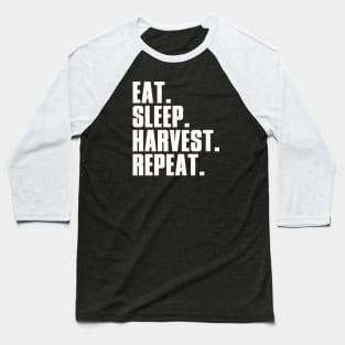 EAT. SLEEP. HARVEST. REBEAT. Baseball T-Shirt